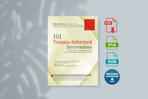 101 Trauma-Informed Interventions Activities Exercises and Assignments to Move the Client and Therapy Forward