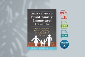 Adult Children of Emotionally Immature Parents How to Heal from Distant Rejecting or Self-Involved Parents