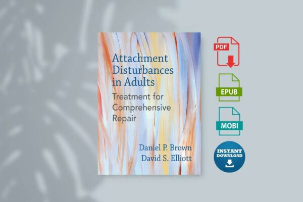 Attachment Disturbances in Adults Treatment for Comprehensive Repair - Daniel P. Brown David S. Elliott