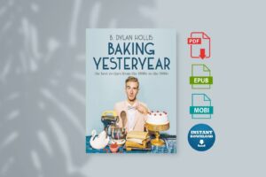 Baking Yesteryear The Best Recipes from the 1900s to the 1980s