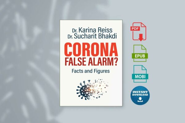 Corona False Alarm Facts and Figures by Karina Reiss Sucharit Bhakdi