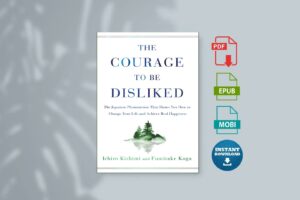 Courage to Be Disliked The - Ichiro Kishimi Fumitake Koga