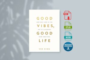 Good Vibes Good Life How Self-Love Is the Key to Unlocking Your Greatness by Vex King