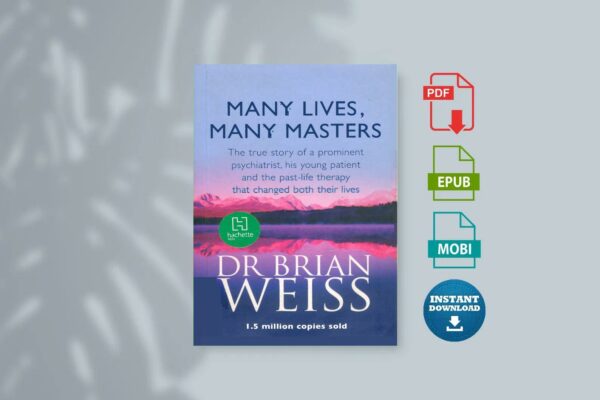 Many Lives Many Masters The True Story of a Prominent Psychiatrist His Young Patient and the Past-Life Therapy That Changed...