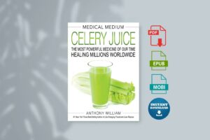 Medical Medium Celery Juice The Most Powerful Medicine of Our Time Healing Millions Worldwide
