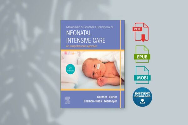 Merenstein  Gardners Handbook of Neonatal Intensive Care An Interprofessional Approach 9th Edition (Gardner RN  MS  CNS  PNP Sandra Lee etc.)