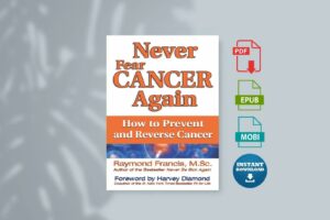Never Fear Cancer Again The Revolutionary Holistic Solution to Turn Off Cancer Cells