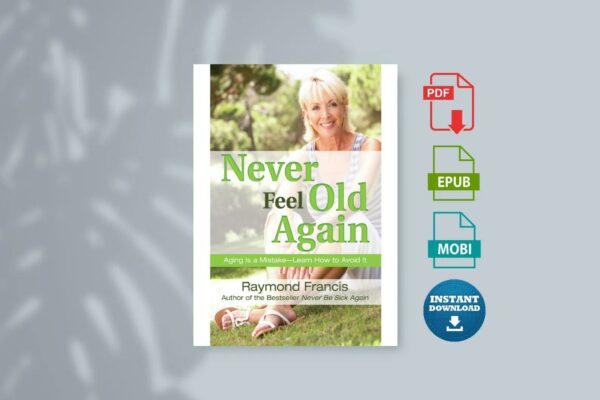 Never Feel Old Again Aging Is a MistakeLearn How to Avoid It