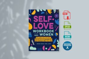 Self-Love Workbook for Women Release Self-Doubt Build Self-Compassion and Embrace Who You Are