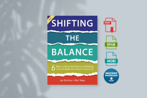Shifting the Balance  6 Ways to Bring the Science of Reading into the Balanced Literacy Classroom (Jan Burkins Kari Yates)