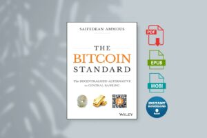 The Bitcoin Standard The Decentralized Alternative to Central Banking by Saifedean Ammous