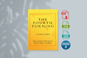 The Fourth Turning An American Prophecy - What the Cycles of History Tell Us About Americas Next Rendezvous with Destiny by William Strauss Neil Howe