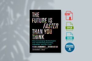 The Future Is Faster Than You Think How Converging Technologies Are Transforming Business Industries and Our Lives by Peter H. Diamandis Steven Kotler