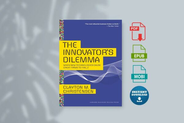 The Innovators Dilemma When New Technologies Cause Great Firms to Fail by Clayton M. Christensen