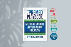 The Premed Playbook Guide to the Medical School Application Process Everything You Need to Successfully Apply