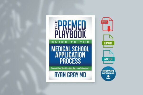 The Premed Playbook Guide to the Medical School Application Process Everything You Need to Successfully Apply