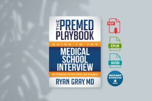The Premed Playbook Guide to the Medical School Interview Be Prepared Perform Well Get Accepted
