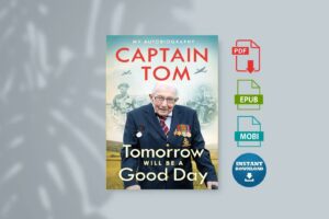 Tomorrow Will Be A Good Day My Autobiography by Captain Tom Moore